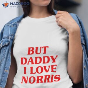 But Daddy I Love Norris Shirt