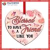 Butterfly Faith Blessed To Have A Friend Like You Heart Ceramic Ornament, Butterfly Christmas Decorations