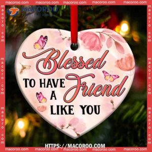 Butterfly Faith Blessed To Have A Friend Like You Heart Ceramic Ornament, Butterfly Christmas Decorations