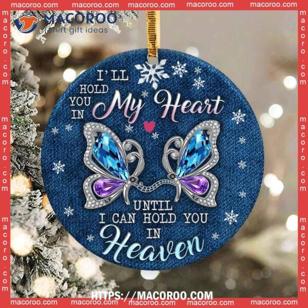 Butterfly I’ll Hold You In My Heaven Circle Ceramic Ornament, Christmas Tree Butterfly Ornaments