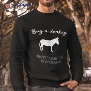 buy a donkey funny south african afrikaans shirt sweatshirt