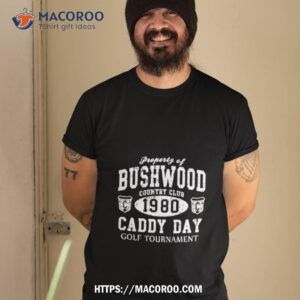 Caddyshack Bushwood Caddy Day Retro 1980 Bill Murray Shirt Caddyshack Bushwood Caddy Day Retro 1980 Bill Murray Shirt