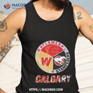Calgary Team Sports Flames Wranglers Stampeders 2023 Shirt 3 calgary team sports flames wranglers stampeders 2023 shirt tank top 3