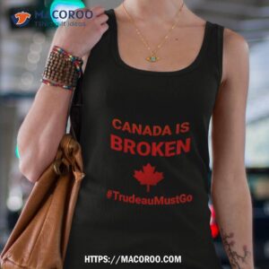 canada is broken trudeaumustgo shirt tank top 4
