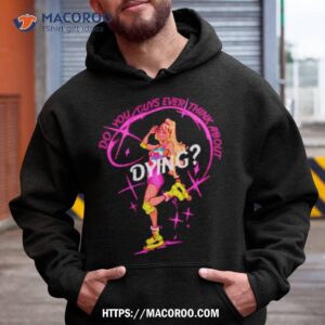 Cassandradunnart Do You Guys Ever Think About Dying Barbie Shirt