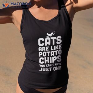 cat are like potato chip funny sarcastic lovers gifts shirt tank top 2