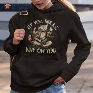 cat eff you see kay why oh you shirt hoodie 3