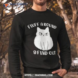 cat fluff around and find out funny adult humor meme shirt sweatshirt