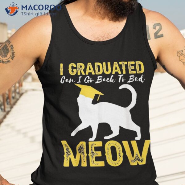 Cat High School Graduation For Him Her Can I Go Back To Bed Shirt