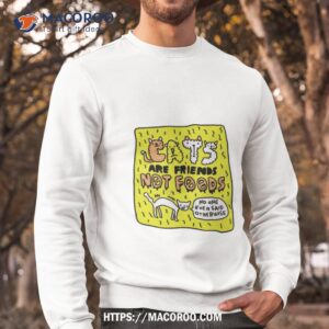 Cats Are Friends Not Foods No One Ever Said Otherwise Shirt 2 cats are friends not foods no one ever said otherwise shirt sweatshirt