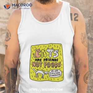 Cats Are Friends Not Foods No One Ever Said Otherwise Shirt 3 cats are friends not foods no one ever said otherwise shirt tank top