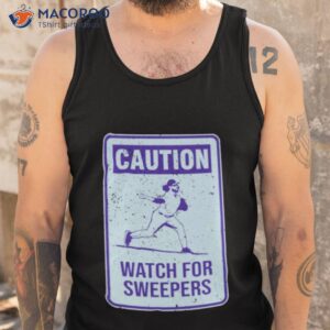 caution watch for sweepers shirt tank top