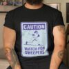 Caution Watch For Sweepers Shirt