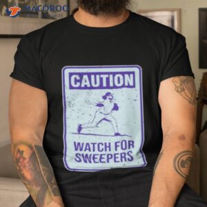 caution watch for sweepers shirt tshirt