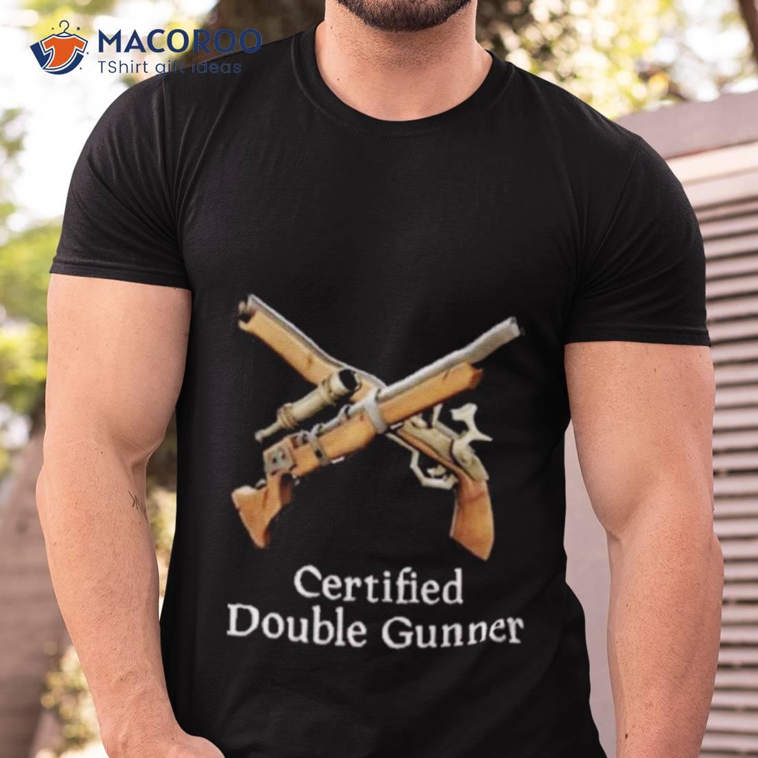 Certified Double Gunner Shirt Certified Double Gunner Shirt