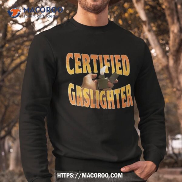 Certified Gaslighter Funny For Shirt