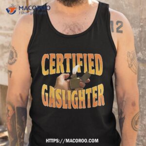 certified gaslighter funny for shirt tank top