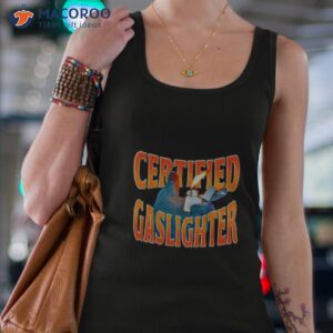certified gaslighter shirt tank top 4