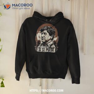 cesar chavez day si se puede mexican labor pride march 31 shirt labor day gifts for employees hoodie