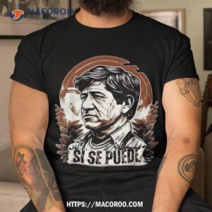 cesar chavez day si se puede mexican labor pride march 31 shirt labor day gifts for employees tshirt