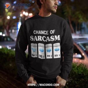 chance of sarcasm weather shirt sweatshirt