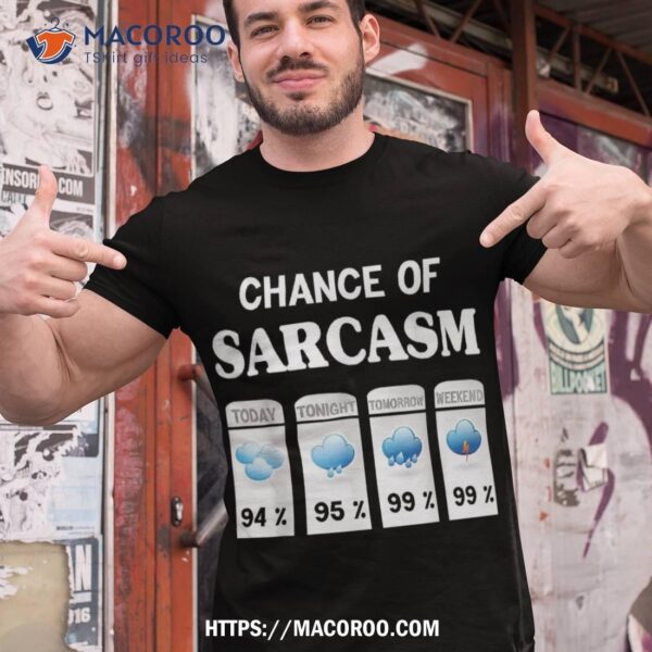 Chance Of Sarcasm Weather Shirt