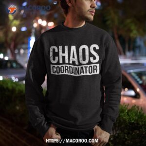 chaos coordinator funny sarcastic humor shirt sweatshirt