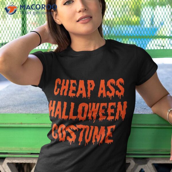 Cheap Ass Halloween Costume Funny Shirt