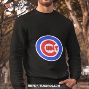 chicago cubs chicago cunts shirt sweatshirt