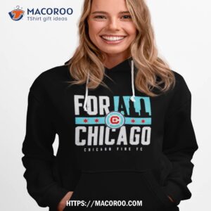 chicago fire fc for all chicago shirt hoodie 1