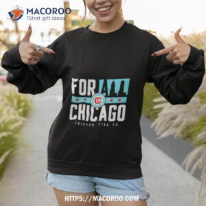 chicago fire fc for all chicago shirt sweatshirt 1