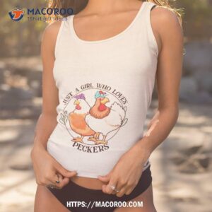 chicken just a girl who loves peckers shirt tank top 1