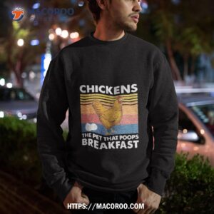 chickens the pet that poops breakfast vintage shirt sweatshirt