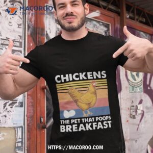 Chickens The Pet That Poops Breakfast Vintage Shirt