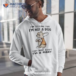 Chihuahua I’m Telling You I’m Not A Dog My Mom Said I’m A Baby Shirt