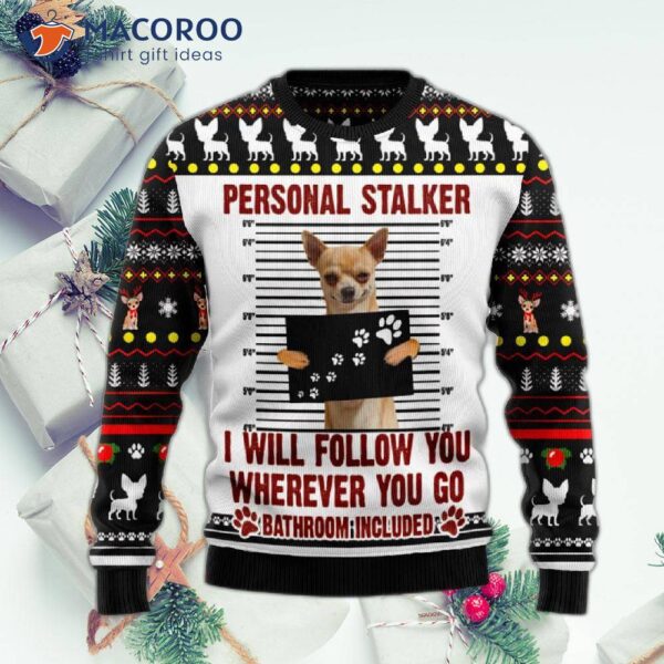 Chihuahua Personal Stalker Ugly Christmas Sweater