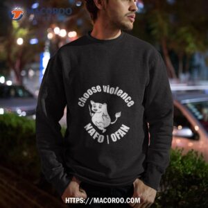 choose violence nafo ofan shirt sweatshirt