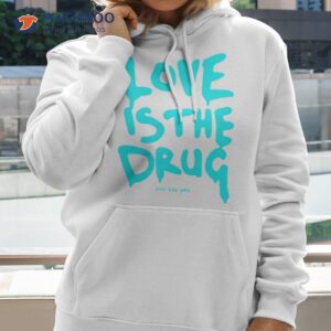 chris martin love is the drug just say yes shirt hoodie 2