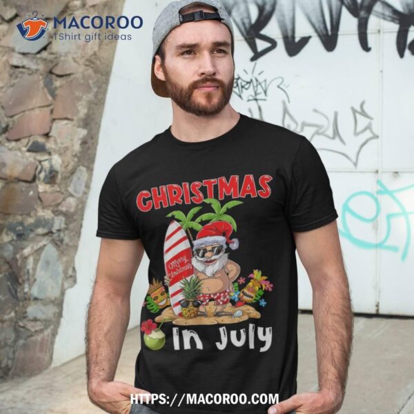 Christmas In July T Shirt Funny Santa Summer Beach Vacation Shirt