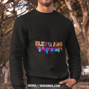 cleveland browns cleveland indians cleveland cavaliers skyline city shirt sweatshirt