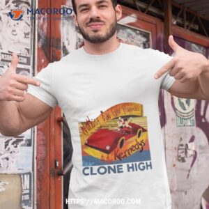 Clone High Jfk Car Shirt