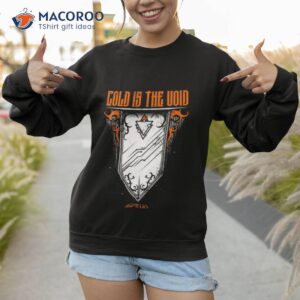 cold is the void shirt sweatshirt