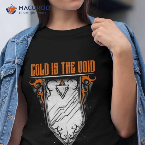 Cold Is The Void Shirt