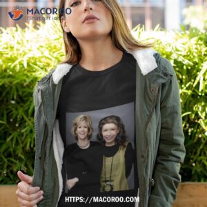 Comedy Series Grace And Frankie Shirt