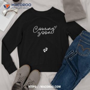 coming soon pregnancy announcet shirt sweatshirt