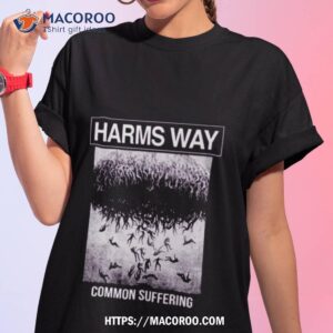 Common Suffering Harms Way Shirt