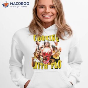 cooking with flo shirt 4 hoodie 1