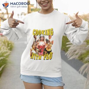 cooking with flo shirt 4 sweatshirt 1