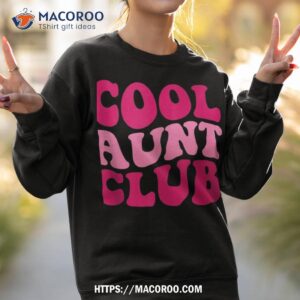 cool aunt club funny aunt apparel cute aunt groovy shirt sweatshirt 2