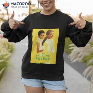 cool friend movie my brilliant friend shirt sweatshirt